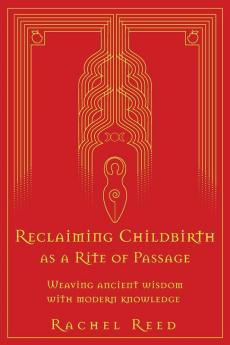Reclaiming Childbirth as a Rite of Passage