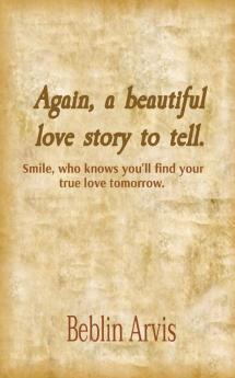 Again a beautiful love story to tell.: Smile who knows you'll find your true love tomorrow.