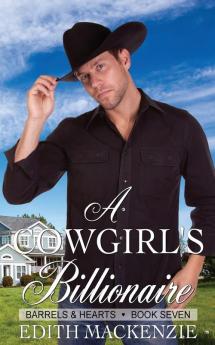 A Cowgirl's Billionaire: A clean and wholesome contemporary cowboy romance: 7 (Barrels and Hearts)