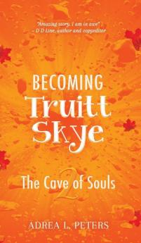 Becoming Truitt Skye: Cave of Souls: 2