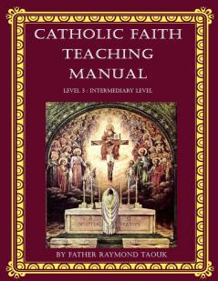 Catholic Faith Teaching Manual - Level 3: Intermediary Level