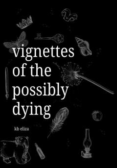 Vignettes of the Possibly Dying