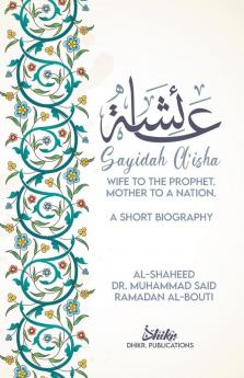 A'isha; Wife to the Prophet Mother to a Nation