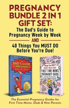 Pregnancy Bundle 2 in 1 Gift Set: The Essential Pregnancy Guides for First Time Moms Dads & New Parents: 3 (First Time Parents - Moms & Dads)