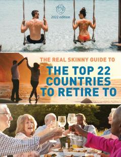 The Real Skinny Guide to The Top 22 Countries to Retire to (Real Skinny Guides)