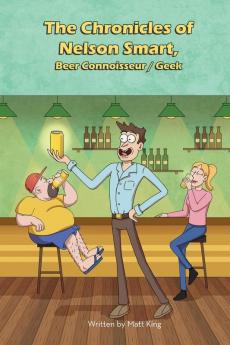 The Chronicles of Nelson Smart Beer Connoisseur/Geek