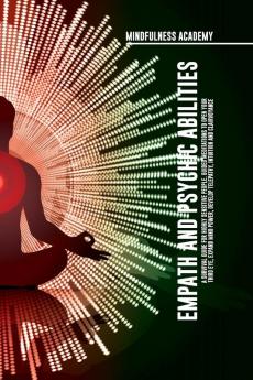 Empath and Psychic Abilities  A Survival Guide for Highly Sensitive People. Guided Meditations to Open Your Third Eye Expand Mind Power Develop Telepathy Intuition and Clairvoyance
