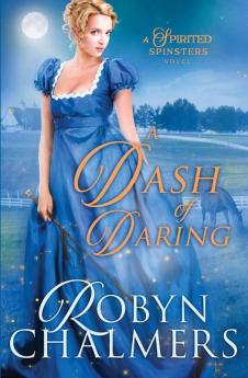 A Dash of Daring: A Spirited Spinsters Sweet Regency Romance Novel