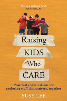 Raising Kids Who Care: Practical conversations for exploring stuff that matters together