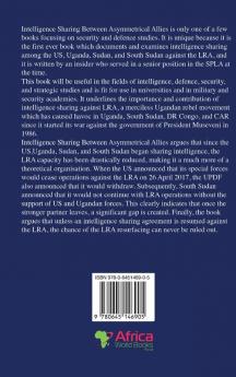 Intelligence Sharing Between Asymmetrical Allies: The US Uganda Sudan and South Sudan Against the LRA