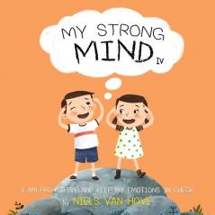 My Strong Mind IV: I am Pro-active and Keep my Emotions in Check: 4 (Social Skills & Mental Health for Kids)