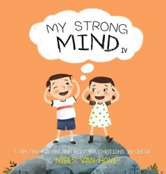 My Strong Mind IV: I am Pro-active and Keep my Emotions in Check: 4 (Social Skills & Mental Health for Kids)