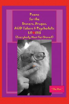 Poems for the Stoners Drugos ACID takers & Psychedelic LO❤ERS: (Everybody Must Get Stoned)): (Everybody Must Get Stoned))