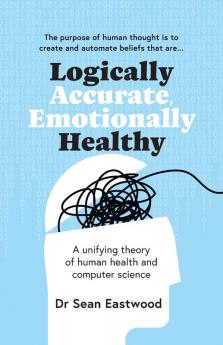 Logically Accurate Emotionally Healthy: A unifying theory of human health and computer science