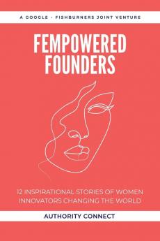 Fempowered Founders: 12 Inspirational Stories of Women Innovators Changing the World