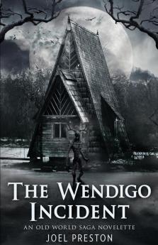 The Wendigo Incident: An Old World Saga Novelette