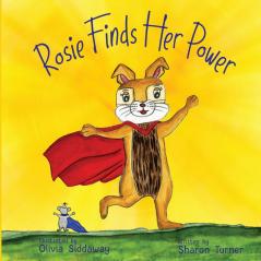 Rosie Finds Her Power: Helping Children Cope With Change And Uncertainty In Their World