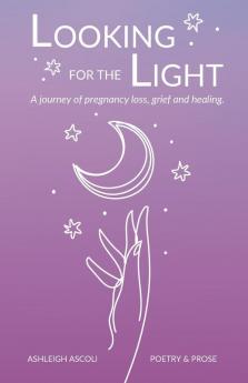 Looking for the Light: A journey of pregnancy loss grief and healing.