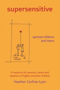 supersensitive spirited children and teens: A resource for parents carers and teachers of highly sensitive children