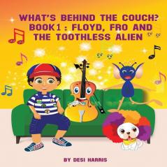 What's Behind the Couch? Book 1: Floyd Fro and the Toothless Alien