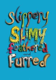 Slippery Slimy Feathered and Furred