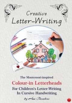 Creative Letter-Writing: The Montessori-inspired Colour-in Letterheads for Children's Letter-writing in Cursive Handwriting: 2 (The Montessori-Inspired Workbook)