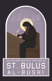 The Life and Selected Writings of St Bulus Al-Bushi