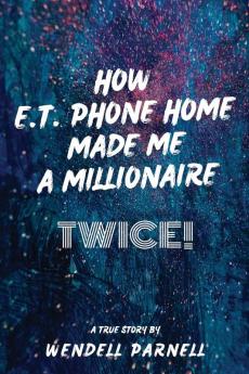 How E.T Phone Home Made Me a Millionaire TWICE!