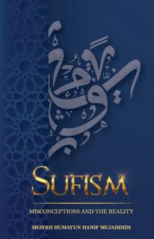 Sufism: Misconceptions and the Reality