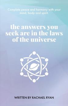 The answers you seek are in the laws of the universe