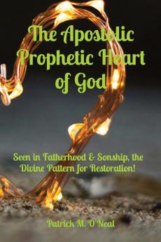 The Apostolic Prophetic Heart of God
