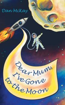 Dear Mum I've gone to the Moon