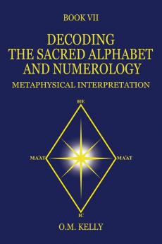 DECODING THE SACRED ALPHABET AND NUMEROLOGY