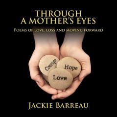 Through a Mother's Eyes: Poems of Love Loss and Moving Forward