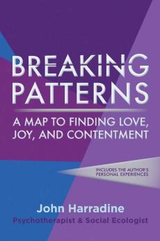 Breaking Patterns: A Map to Finding Love Joy and Contentment