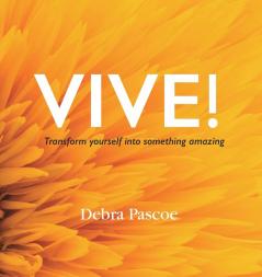 VIVE! Transform yourself into something amazing: When tragedy hits what's your response? History teaches us that adversity breeds strength. This is for you. If you're ready to do the work.