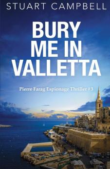 Bury me in Valletta: 3 (Pierre Farag Espionage Thriller)