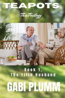 Teapots the Trilogy.: Book 1 The Fifth Husband