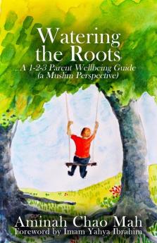 Watering the Roots: A 1-2-3 Parent Wellbeing Guide (a Muslim Perspective)