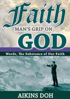 Faith Man's Grip On God