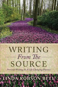 Writing From The Source: Personal Writing as a Life Changing Practice