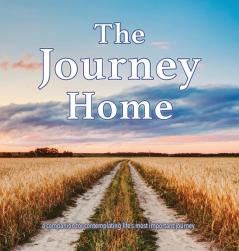 The Journey Home: A companion for contemplating life's most important journey.