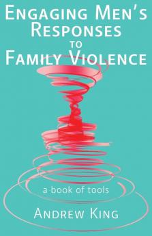 Engaging men's responses to family violence: A book of tools