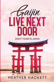 Gaijin Live Next Door: Eight Years in Japan: 2 (Ten Years from Home)