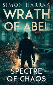 Spectre Of Chaos: A Frederich Abel Action Thriller: 2 (Wrath of Abel)