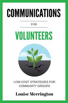 Communications for Volunteers: Low-Cost Strategies for Community Groups