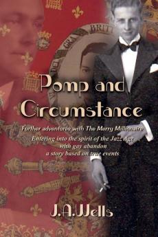 Pomp and Circumstance: Further adventures with The Merry Millionaire. Entering into the spirit of the Jazz Age with gay abandon a story based on true events.