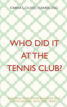 Who Did It at the Tennis Club?: Jamieson Hart Fund Manager and Coincidental Detective Series