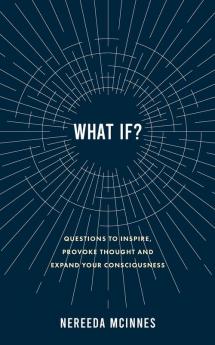 What if?: Questions to inspire provoke thought and expand your consciousness