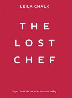 The Lost Chef: Hajro Dizdar and the art of Bosnian Cooking